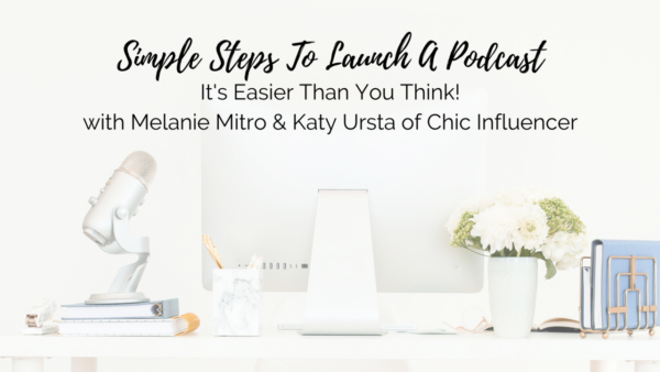 Simple Steps to Launch a Podcast with Chic Influencer