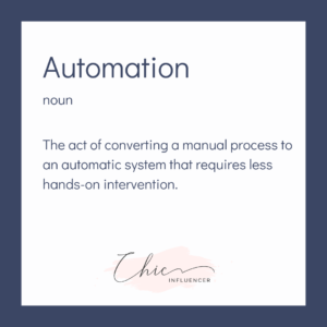 Quote block for Streamline Your Direct Sales Business. It reads: Automation - noun - The act of converting a manual process to an automatic system that requires less hands-on-intervention. Chic Influencer.