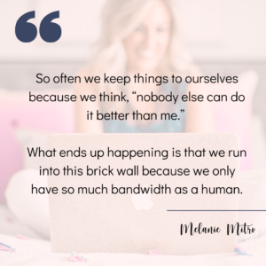 Quote block for Streamline Your Direct Sales Business. It reads: So often we keep things to ourselves because we think, "nobody else can do it better than me." What ends up happening is that we run into this brick wall because we only have so much bandwidth as a human. Melanie Mitro.